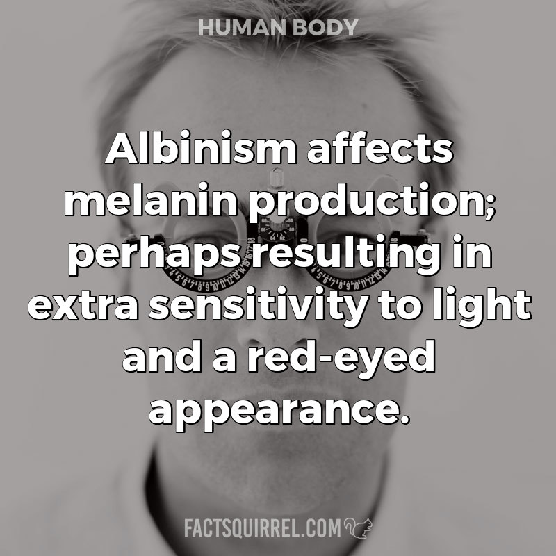 Albinism affects melanin production; perhaps resulting in extra