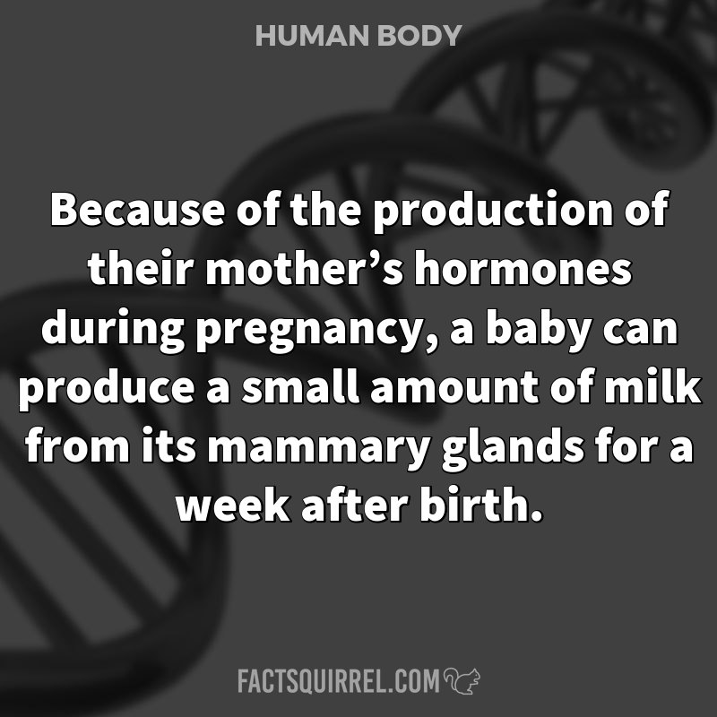 Because of the production of their mother’s hormones during pregnancy,
