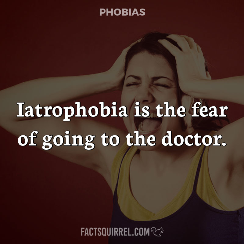 Iatrophobia is the fear of going to the doctor