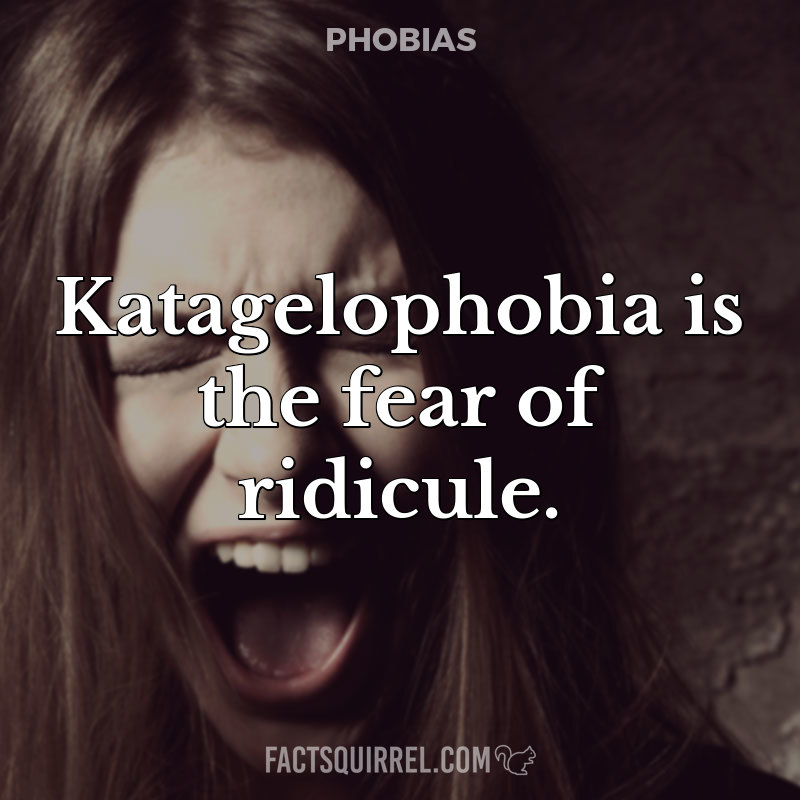 Katagelophobia is the fear of ridicule