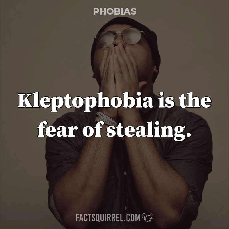 Kleptophobia is the fear of stealing