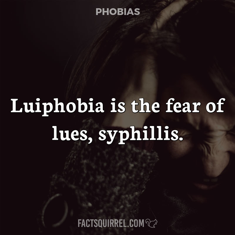 Luiphobia is the fear of lues, syphillis