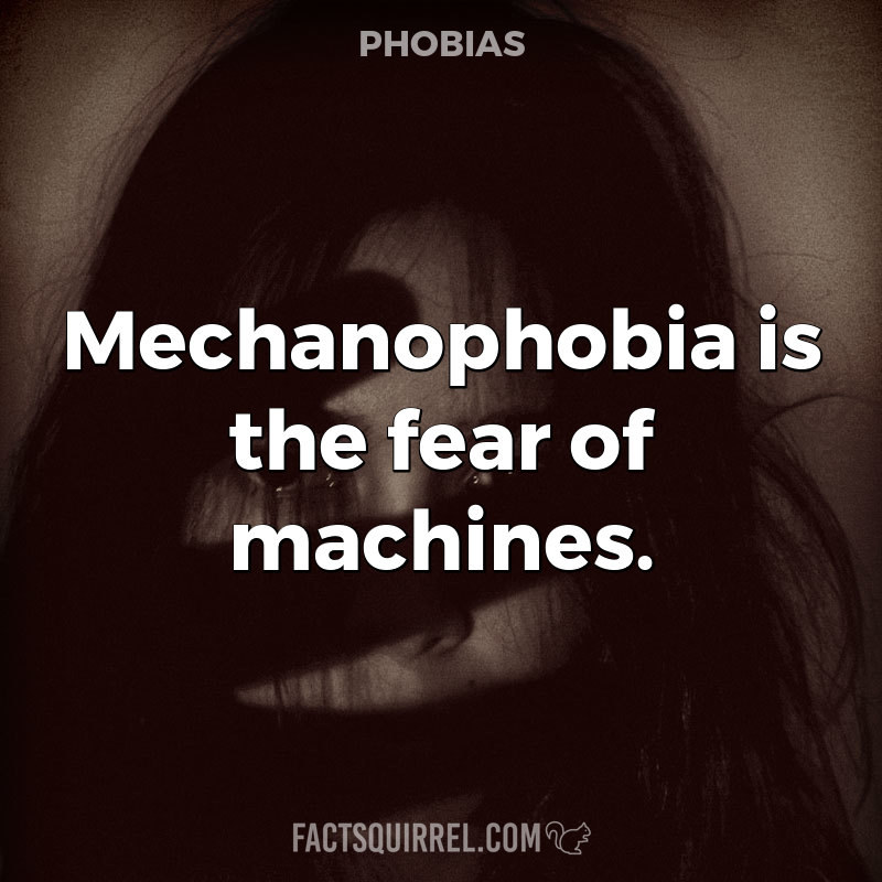 Mechanophobia is the fear of machines