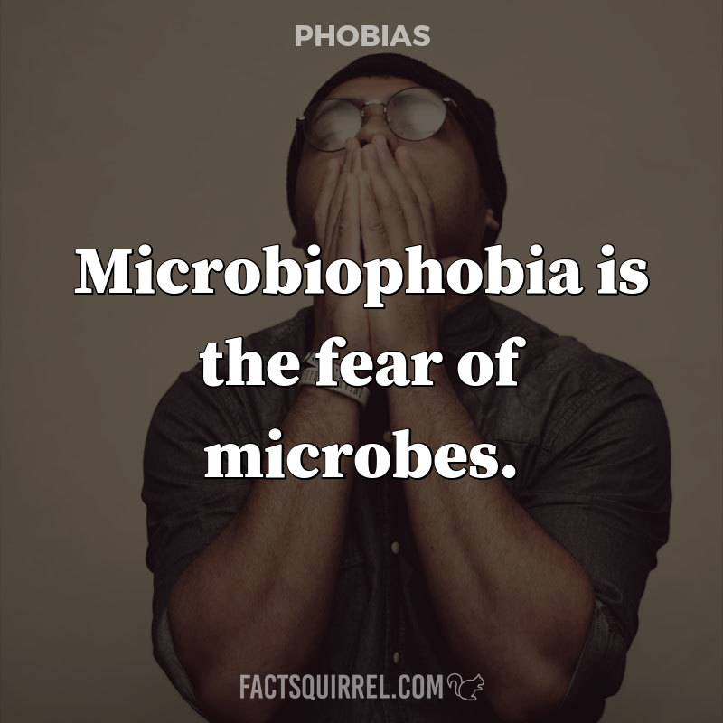 Microbiophobia is the fear of microbes