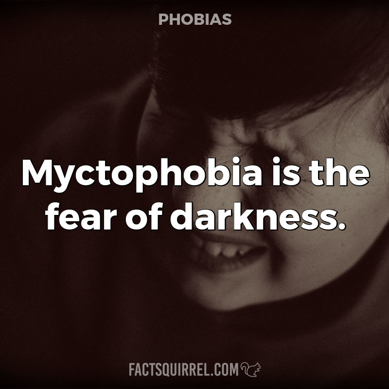 Myctophobia is the fear of darkness