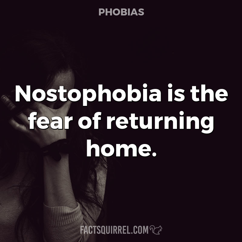 Nostophobia is the fear of returning home