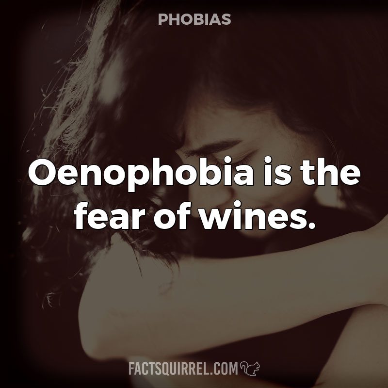 Oenophobia is the fear of wines