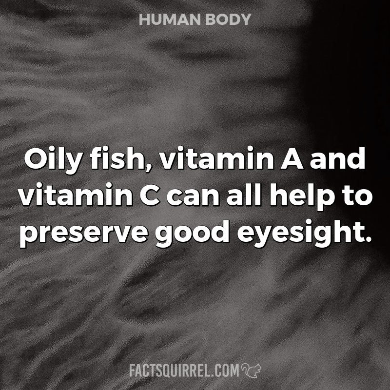 Oily fish, vitamin A and vitamin C can all help to preserve good