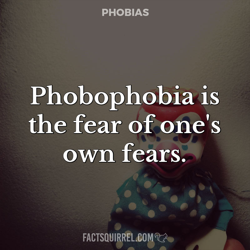 Phobophobia is the fear of one’s own fears