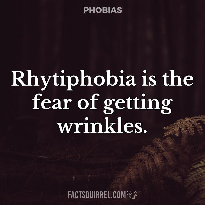 Rhytiphobia is the fear of getting wrinkles