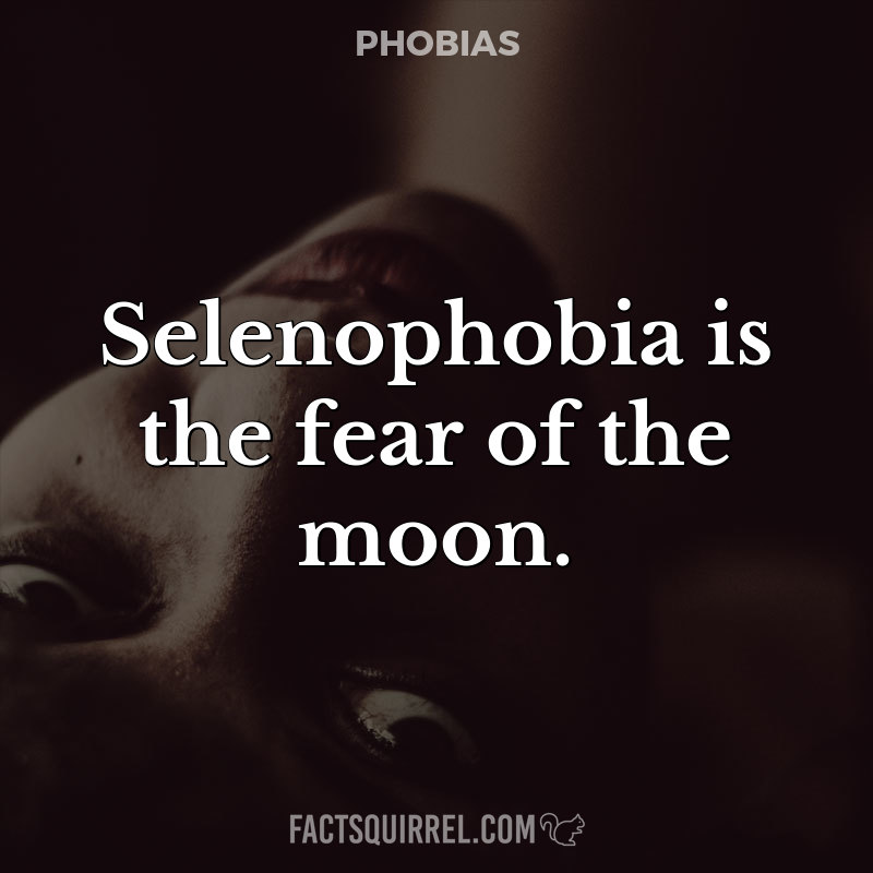 Selenophobia is the fear of the moon