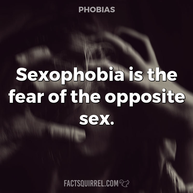 Sexophobia is the fear of the opposite sex