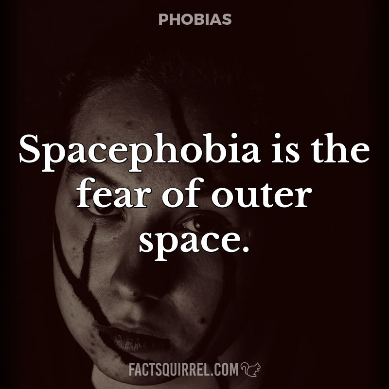 Spacephobia is the fear of outer space