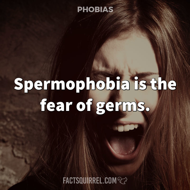 Spermophobia is the fear of germs