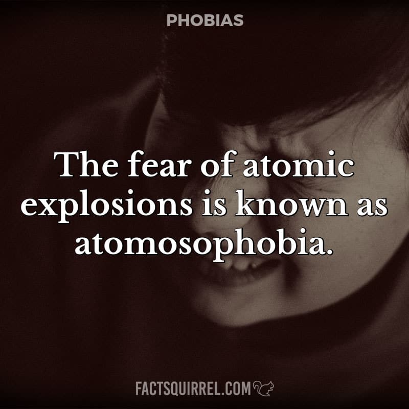 The fear of atomic explosions is known as atomosophobia