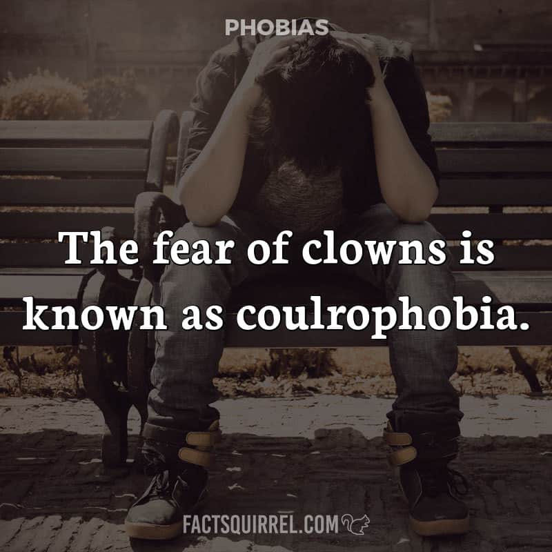 The fear of clowns is known as coulrophobia
