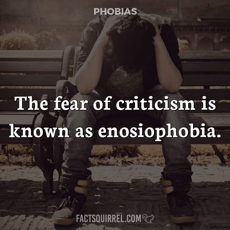The fear of criticism is known as enosiophobia