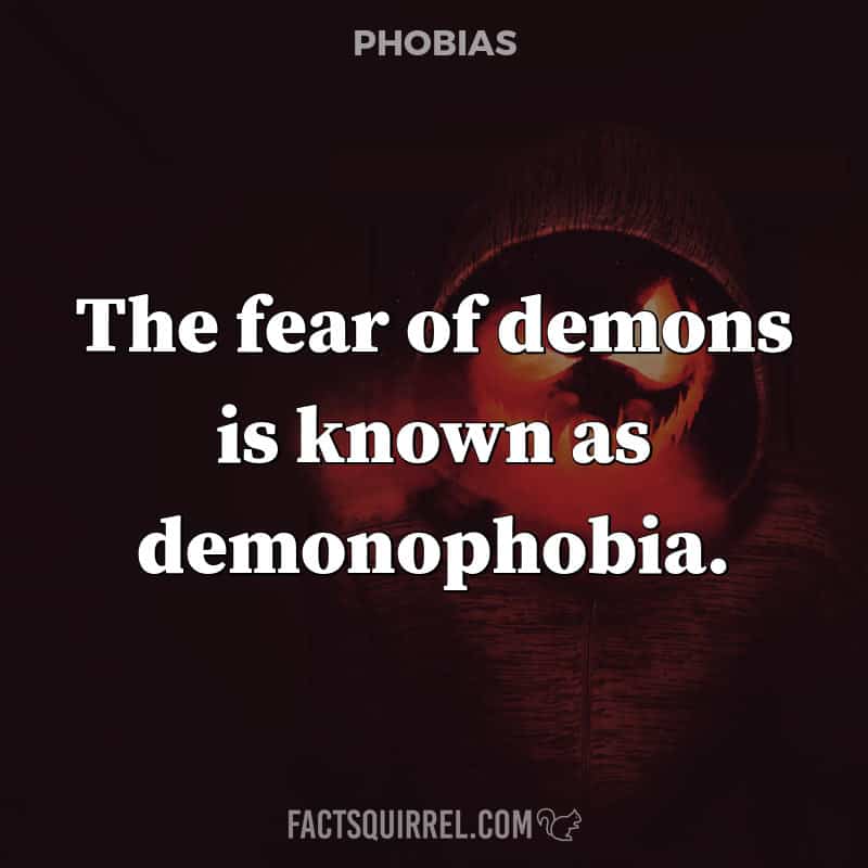 The fear of demons is known as demonophobia