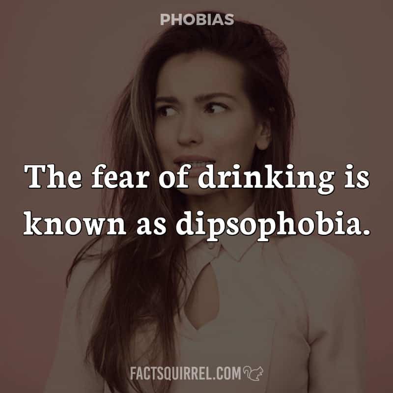 The fear of drinking is known as dipsophobia