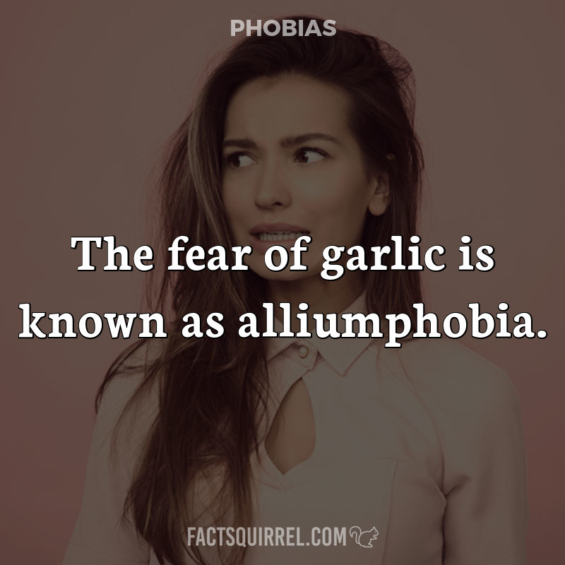 The fear of garlic is known as alliumphobia
