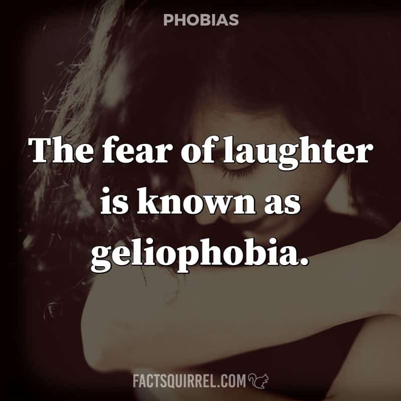 The fear of laughter is known as geliophobia