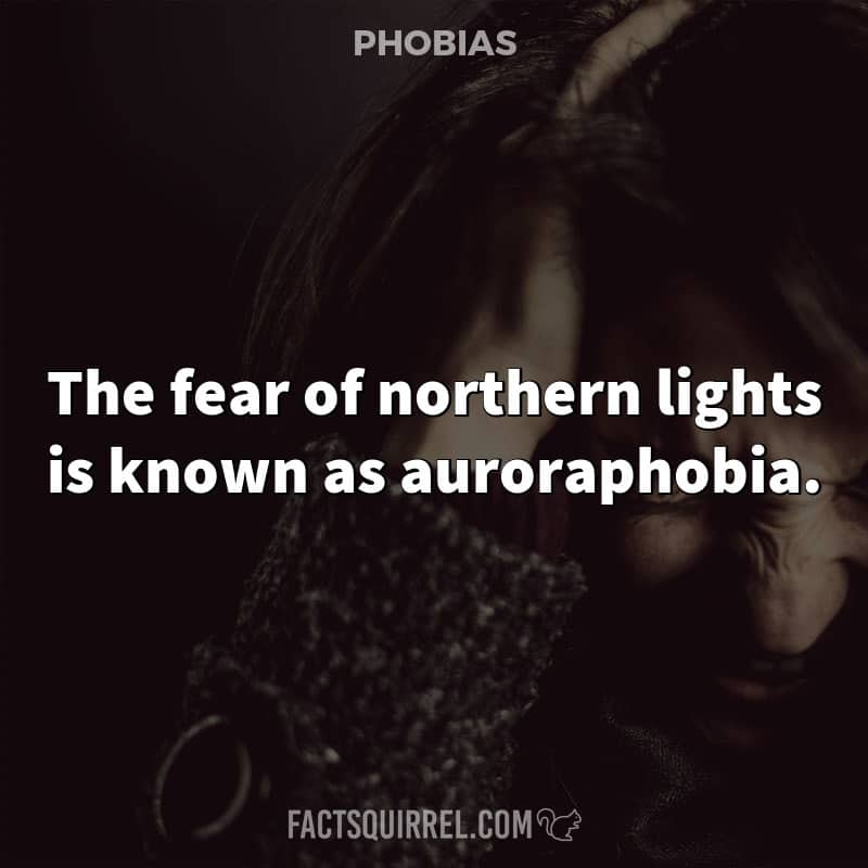 The fear of northern lights is known as auroraphobia