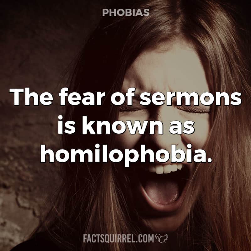 The fear of sermons is known as homilophobia