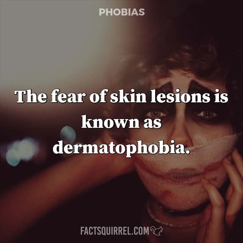 The fear of skin lesions is known as dermatophobia