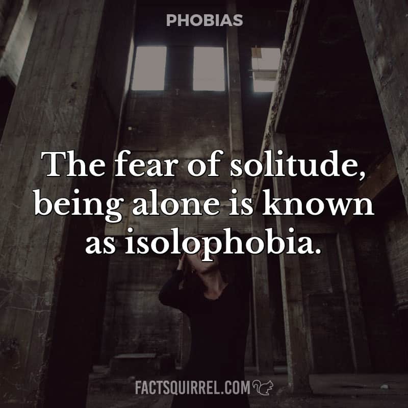 The fear of solitude, being alone is known as isolophobia