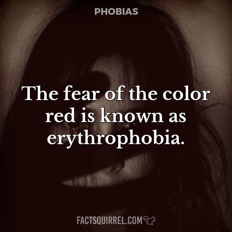 The fear of the color red is known as erythrophobia