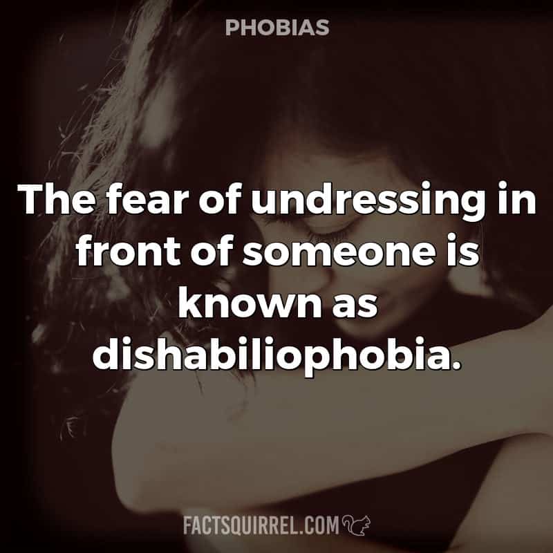 The fear of undressing in front of someone is known as dishabiliophobia