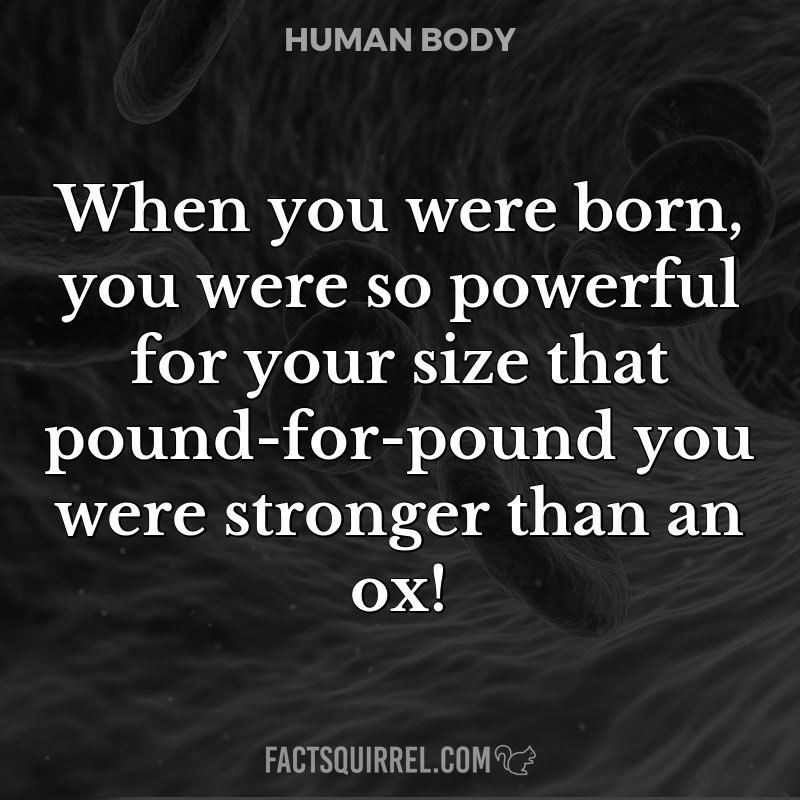When you were born, you were so powerful for your size that