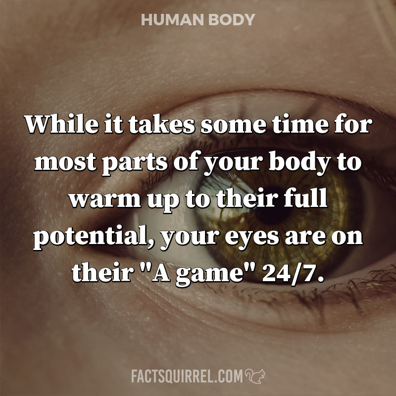 While it takes some time for most parts of your body to warm up to their